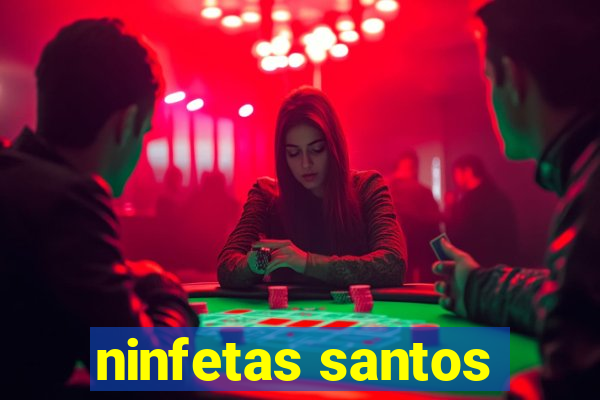 ninfetas santos